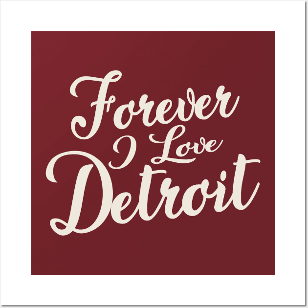 Forever i love Detroit Wall Art by unremarkable